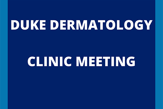 Duke Dermatology Clinic Meeting Duke Dermatology Clinic Meeting